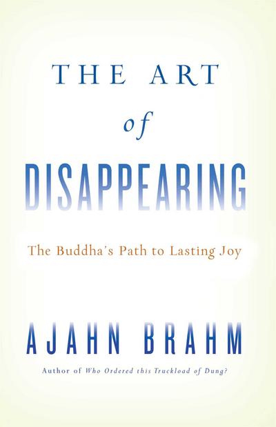The Art of Disappearing: The Buddha’s Path to Lasting Joy