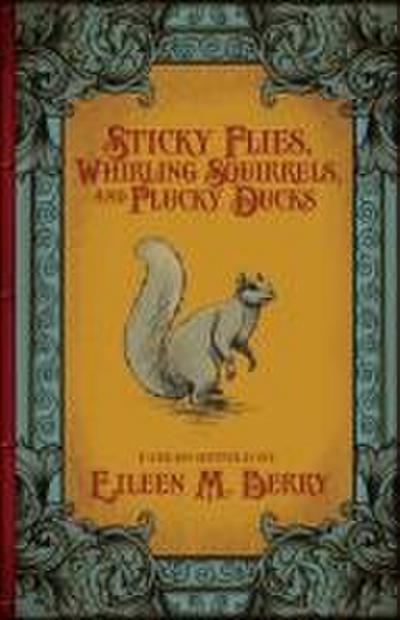 Sticky Flies, Whirling Squirrels, and Plucky Ducks
