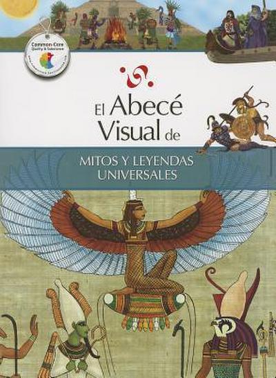El Abece Visual de Mitos y Leyendas Universales = The Illustrated Basics of World Myths and Legends