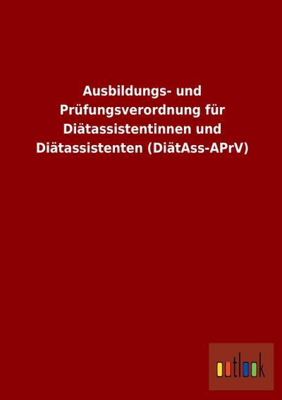 Ausbildungs- und Prüfungsverordnung für Diätassistentinnen und Diätassistenten (DiätAss-APrV)