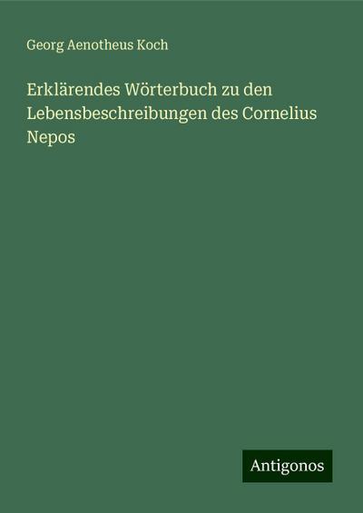 Koch, G: Erklärendes Wörterbuch zu den Lebensbeschreibungen