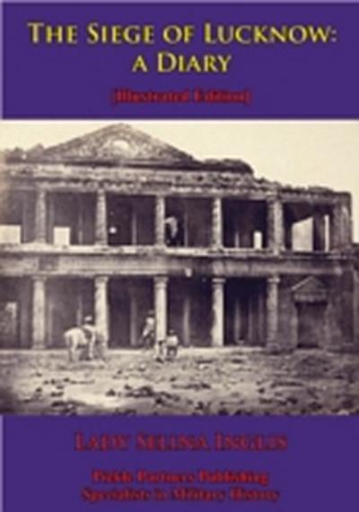 Siege Of Lucknow: A Diary [Illustrated Edition]