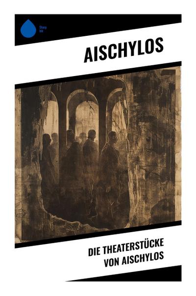 Die Theaterstücke von Aischylos