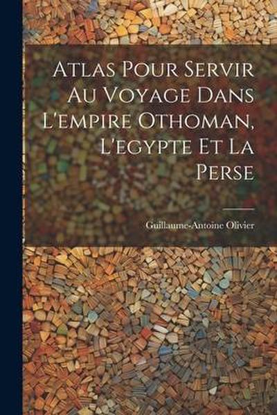 Atlas Pour Servir Au Voyage Dans L’empire Othoman, L’egypte Et La Perse