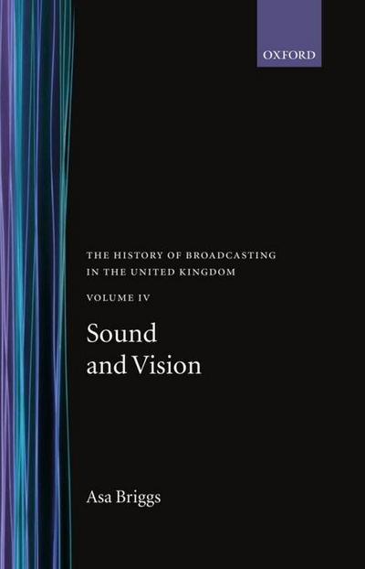 History of Broadcasting in the United Kingdom: Volume IV: Sound and Vision