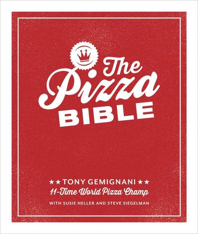 The Pizza Bible: The World’s Favorite Pizza Styles, from Neapolitan, Deep-Dish, Wood-Fired, Sicilian, Calzones and Focaccia to New York