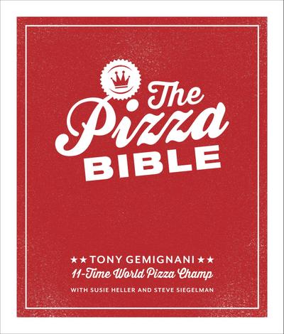 The Pizza Bible: The World’s Favorite Pizza Styles, from Neapolitan, Deep-Dish, Wood-Fired, Sicilian, Calzones and Focaccia to New York