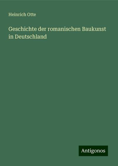 Otte, H: Geschichte der romanischen Baukunst in Deutschland