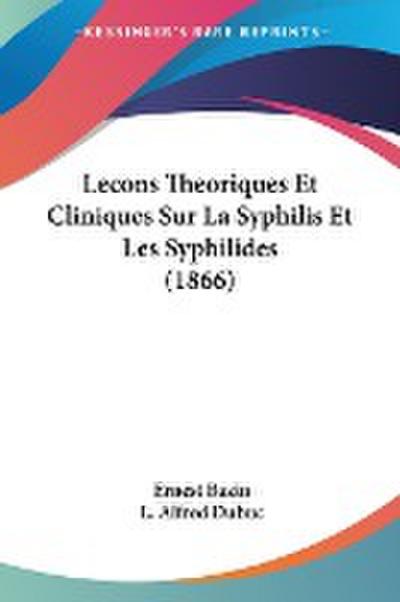Lecons Theoriques Et Cliniques Sur La Syphilis Et Les Syphilides (1866) - Ernest Bazin
