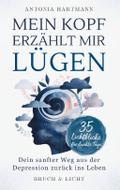 Mein Kopf erzählt mir Lügen: Dein sanfter Weg aus 