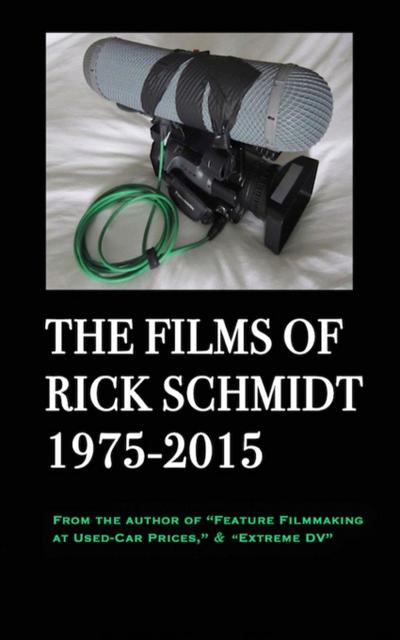 The Films of Rick Schmidt 1975-2015/ The NEW, FULL-COLOR, 2025 Youtube Edition.