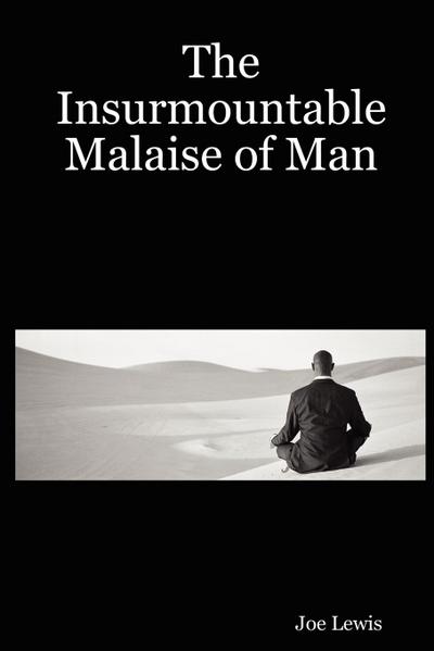 The Insurmountable Malaise of Man