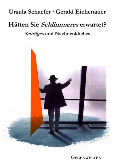 Hätten Sie Schlimmeres erwartet?: Schräges und Nachdenkliches