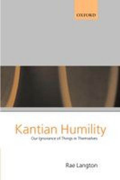 Kantian Humility ’ Our Ignorance of Things in Themselves ’