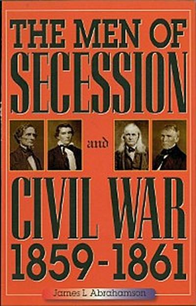 The Men of Secession and Civil War, 1859-1861