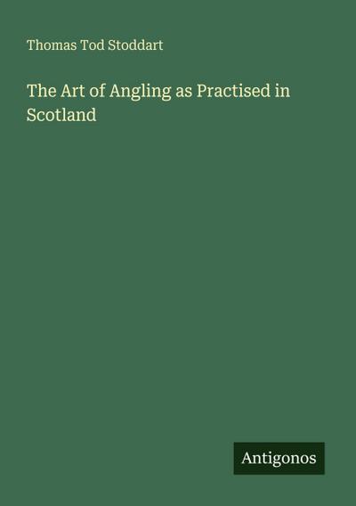 The Art of Angling as Practised in Scotland