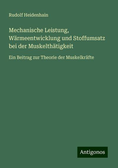 Heidenhain, R: Mechanische Leistung, Wärmeentwicklung und St
