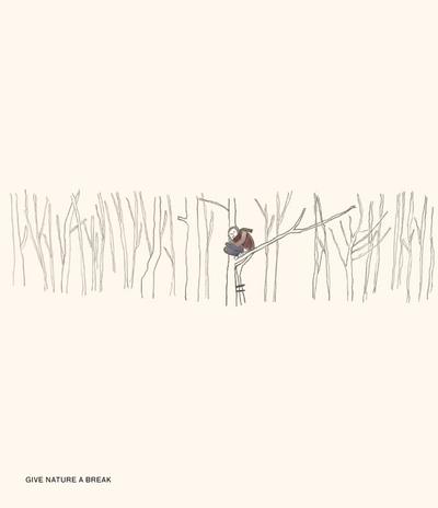 GIVE NATURE A BREAK.