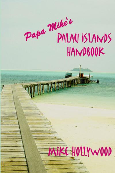 Papa Mike’s Palau Islands Handbook