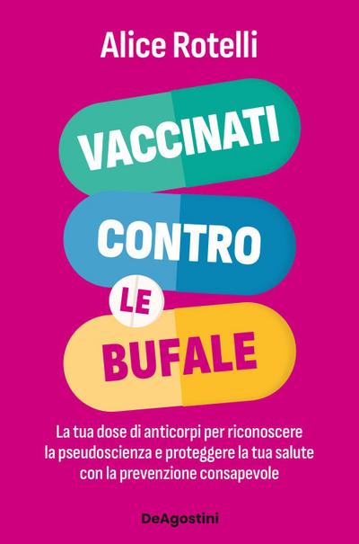 Vaccinati contro le bufale. La tua dose di anticorpi per riconoscere la pseudoscienza e proteggere la tua salute