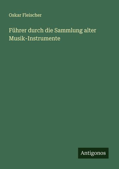 Führer durch die Sammlung alter Musik-Instrumente