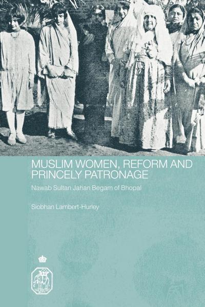 Muslim Women, Reform and Princely Patronage