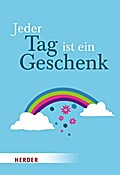 Jeder Tag ist ein Geschenk: Atempausen für die Seele (HERDER spektrum)
