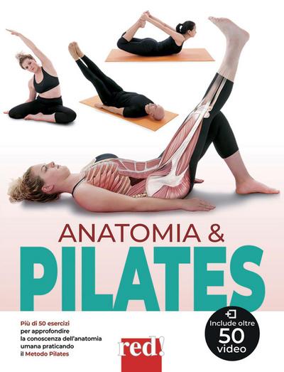 Anatomia & pilates. Più di 50 esercizi per approfondire la conoscenza dell’anatomia umana praticando il Metodo Pilates