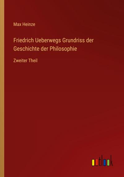 Friedrich Ueberwegs Grundriss der Geschichte der Philosophie