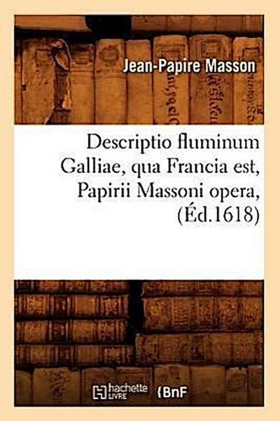 Descriptio Fluminum Galliae, Qua Francia Est, Papirii Massoni Opera, (Éd.1618)