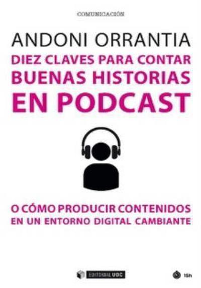 Orrantia Herrán, A: Diez claves para contar buenas historias