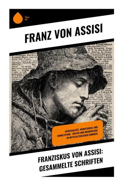 Franziskus von Assisi: Gesammelte Schriften