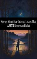 Stories About Star-Crossed Lovers That AREN’T Romeo and Juliet