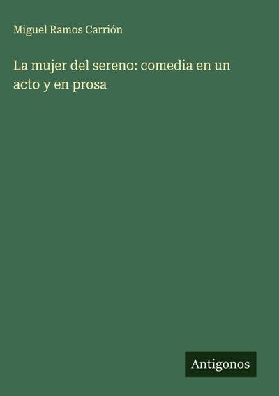La mujer del sereno: comedia en un acto y en prosa