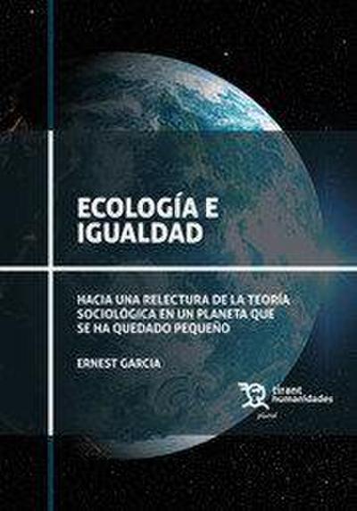 Ecología e igualdad : hacia una relectura de la teoría sociológica en un planeta que se ha quedado pequeño