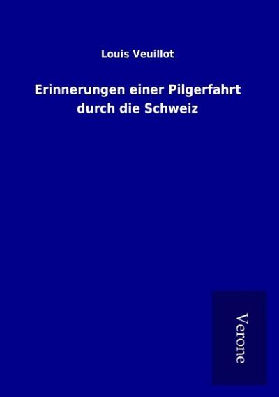 Erinnerungen einer Pilgerfahrt durch die Schweiz