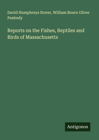 Reports on the Fishes, Reptiles and Birds of Massachusetts