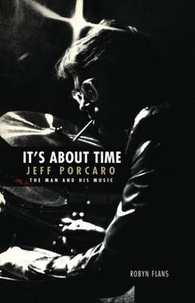 It’s about Time: Jeff Porcaro - The Man and His Music by Robyn Flans