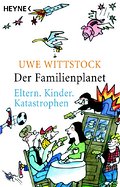 Der Familienplanet: Eltern. Kinder. Katastrophen.