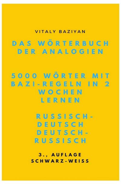 Das Wörterbuch der Analogien Russisch-Deutsch/Deutsch-Russisch mit Bazi-Regeln: 5000 russische Wörter mit Bazi-Regeln in 2 Wochen lernen
