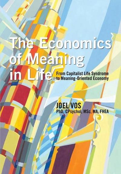 The Economics of Meaning in Life: From Capitalist Life Syndrome to Meaning-Oriented Economy