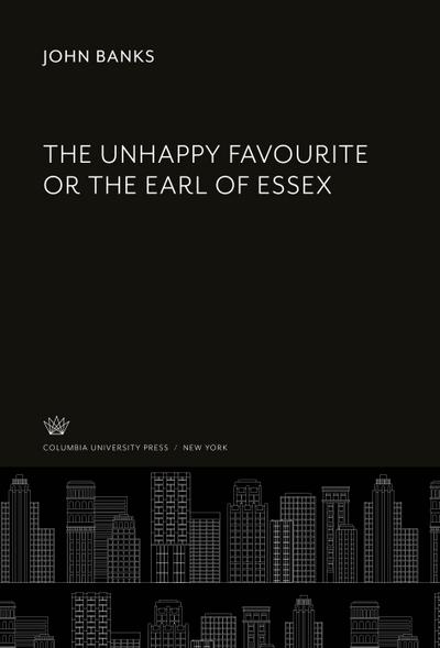 The Unhappy Favourite or the Earl of Essex