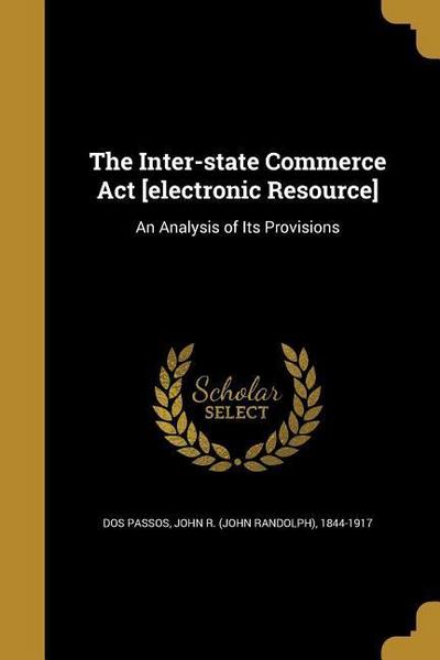 The Inter-state Commerce Act [electronic Resource]