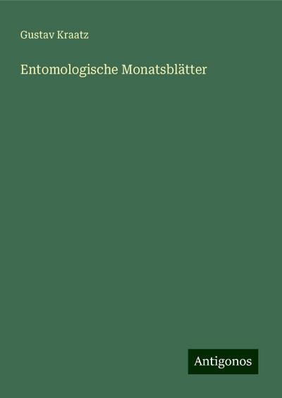 Kraatz, G: Entomologische Monatsblätter