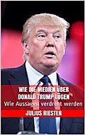 Wie die Medien über Donald Trump lügen