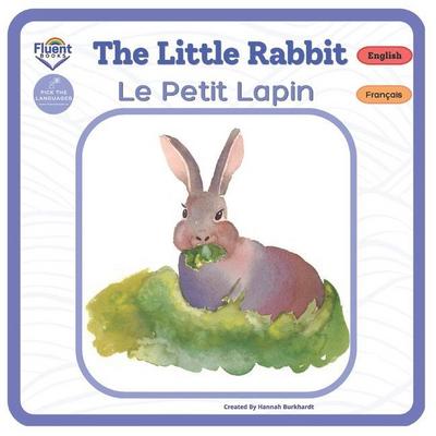 The Little Rabbit - Le Petit Lapin: Bilingual French-English Book, Livre bilingue français-anglais