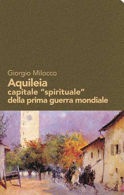 Aquileia capitale ’spirituale’ della prima guerra mondiale