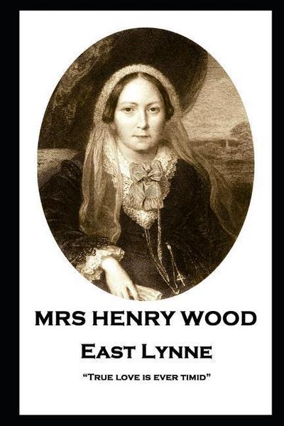 Wood, H: Mrs Henry Wood - East Lynne: "True love is ever tim