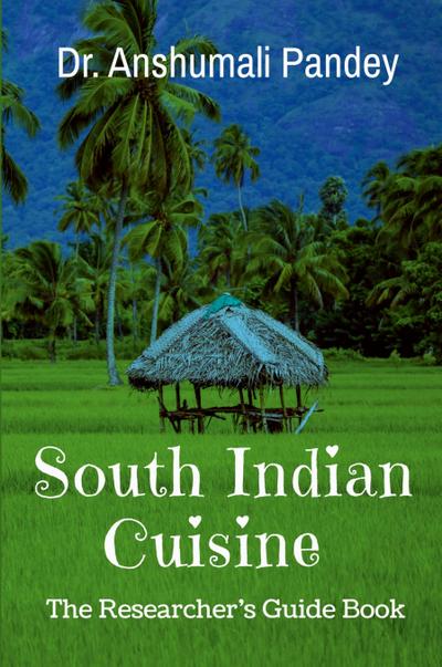 South Indian Cuisine - The Researcher’s Guide Book