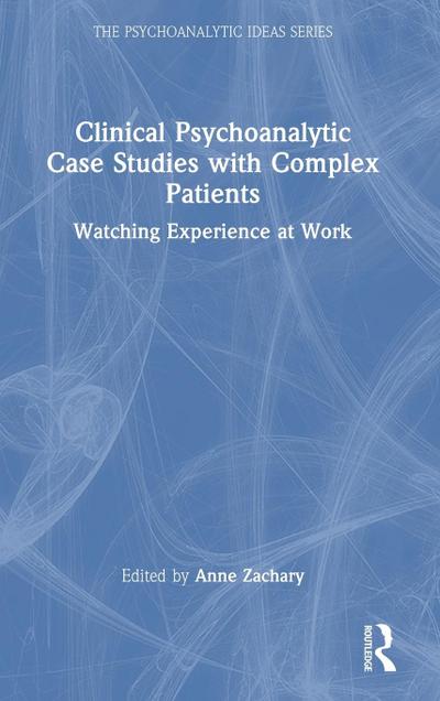 Clinical Psychoanalytic Case Studies with Complex Patients